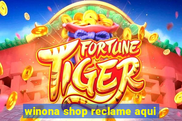 winona shop reclame aqui